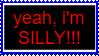 Yeah I'm SILLY